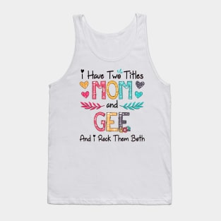 I Have Two Titles Mom And Gee And I Rock Them Both Wildflower Happy Mother's Day Tank Top